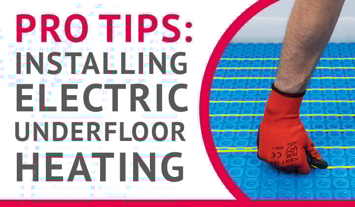 Pro tips for installing thermosphere electric underfloor heating