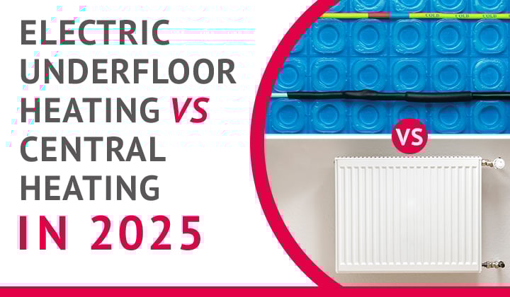 Electric underfloor heating vs central heating in 2025 – which makes more sense?