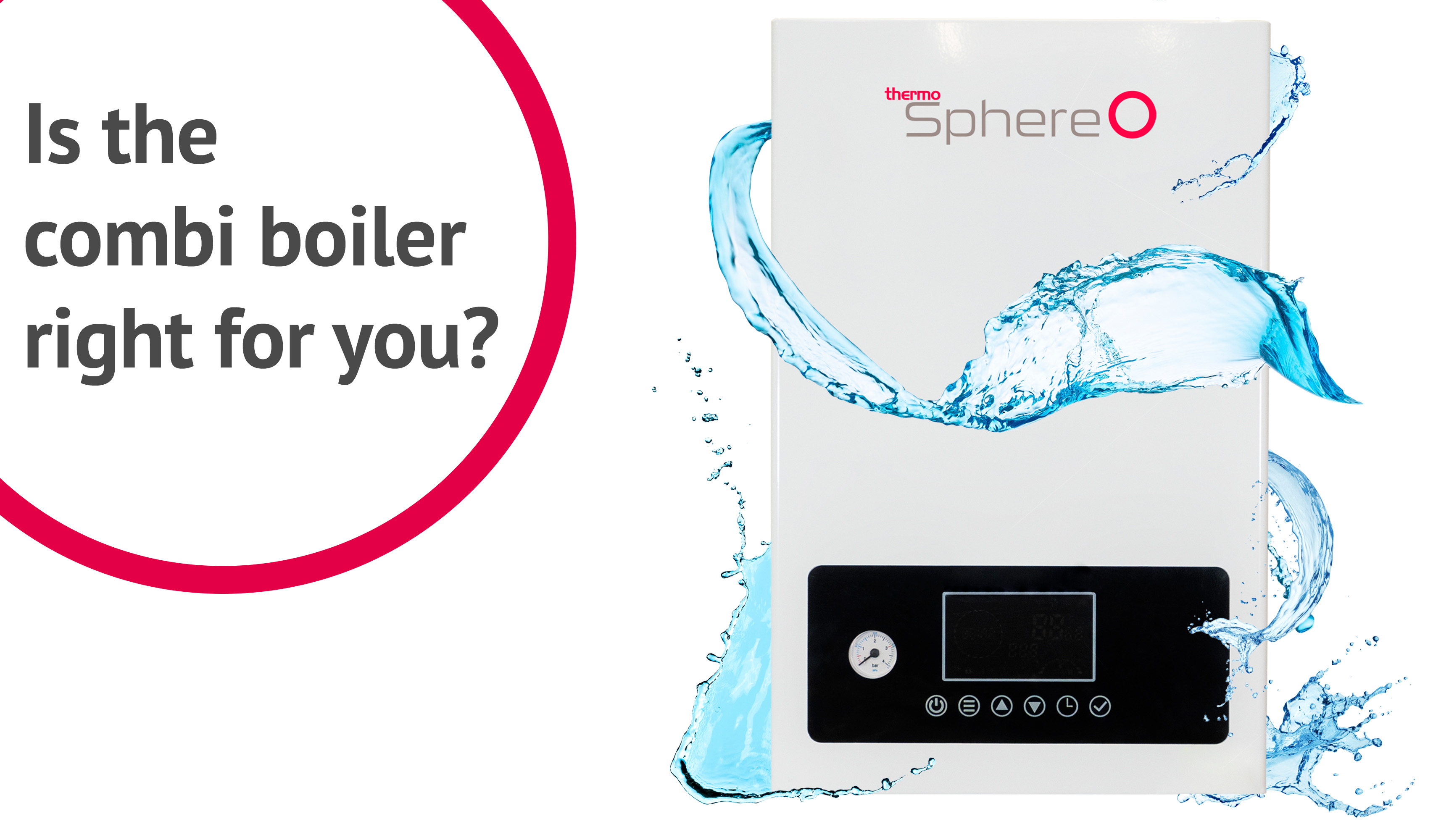 Why the ThermoSphere Electric Combi Boiler is the right choice for you